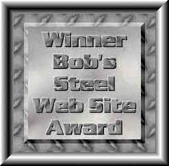 Winner of Bob's Steel Web Site Award !!