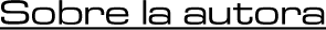 Sobre la autora