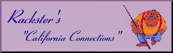 Rack's California Connections Plaque





                                                      Welcome to Rackster's California Connections Page