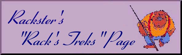Rack's Treks Plaque





                                                      Welcome to Rackster's Rack's Treks Page