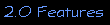 2.0 Features