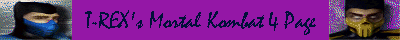 Click here to go to T-REX's Mortal Kombat 4 Page!