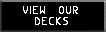 View our decks
