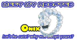I've adopted a Onix at the Official Pokemon Adoption Center, Get yours today!