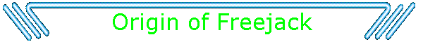 Origin of Freejack