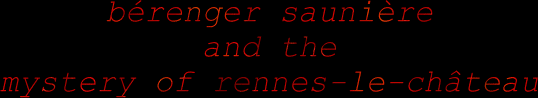 Brenger Saunire and the Mystery of Rennes-le-Chteau