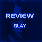 Review --- GLAY