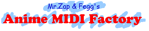 Mr.Zap & Fegg's Anime MIDI Factory