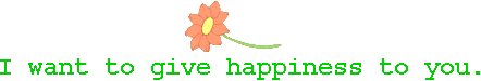 Wish 1: I want to give happiness to you.