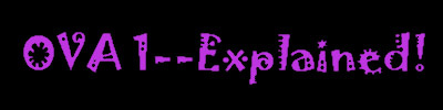 OVA 1--explained!
