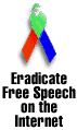 Eradicate free speech on the internet!