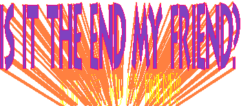 Is It The End My Friend?