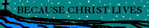 Because Christ Lives...