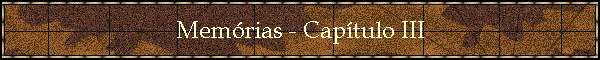 Memrias - Captulo III