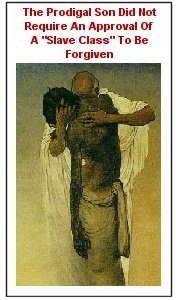 The Prodigal Son Did Not Require The Approval Of A Slave Class To Be Forgiven.