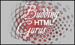 Budding HTML Gurus