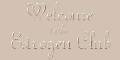 Welcome to The Estrogen Club!