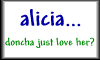 alicia... doncha love her?