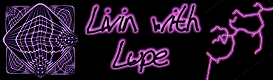 Livin with Lupe!