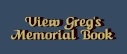 View Greg's Memorial Book