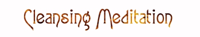 Cleansing Meditation
