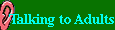 Talk to Adults