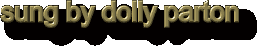 Sung by Dolly Parton