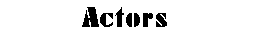 Actors