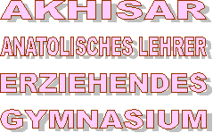>>Akhisar Anatolisches Lehrer Erziehendes Gymnas�um<<[Almanca/Deutsch/German]