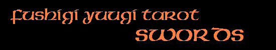 Alyx's Fushigi Yuugi Tarot: Minor Arcana - Swords