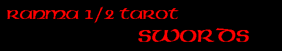 Alyx's Ranma 1/2 Tarot: Minor Arcana - Swords