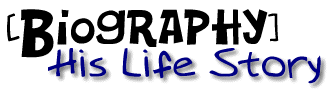 Biography: His Life Story