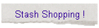 Stash Shopping !