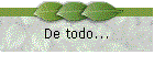 De todo...