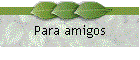 Para amigos