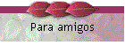 Para amigos