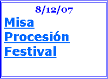 Cuadro de texto: 8/12/07MisaProcesinFestival