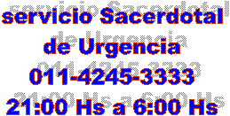 servicio Sacerdotal
de Urgencia
011-4245-3333
21:00 Hs a 6:00 Hs
