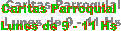 Caritas Parroquial
Lunes de 9 - 11 Hs