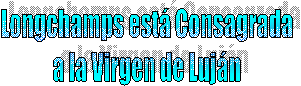 Longchamps est Consagrada
a la Virgen de Lujn
