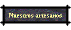 Nuestros artesanos