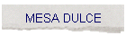 MESA DULCE