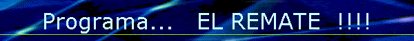 Programa...   EL REMATE  !!!!