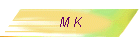 M K