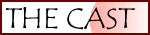 Navigation button: "The Cast"