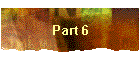 Part 6