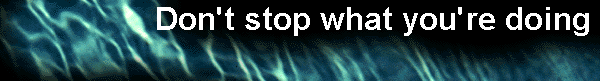  Don't stop what you're doing 