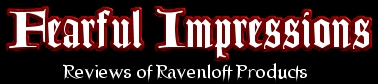 Fearful Impressions: Reviews of Ravenloft Products