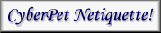 The Cyberpet Netiquette
