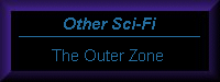 Other Sci-Fi... The Outer Zone